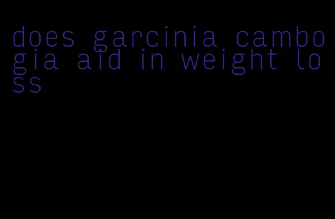 does garcinia cambogia aid in weight loss