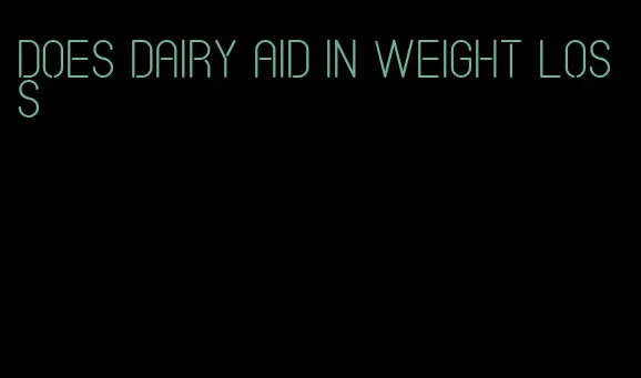 does dairy aid in weight loss