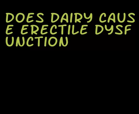 does dairy cause erectile dysfunction