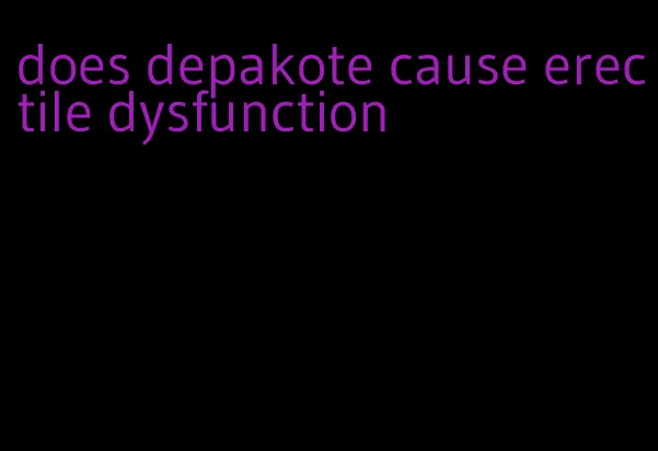 does depakote cause erectile dysfunction