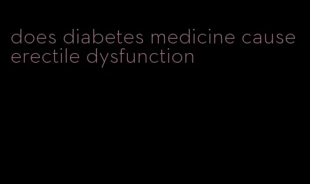 does diabetes medicine cause erectile dysfunction