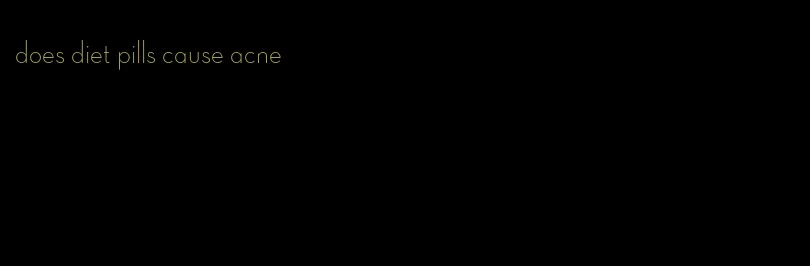 does diet pills cause acne