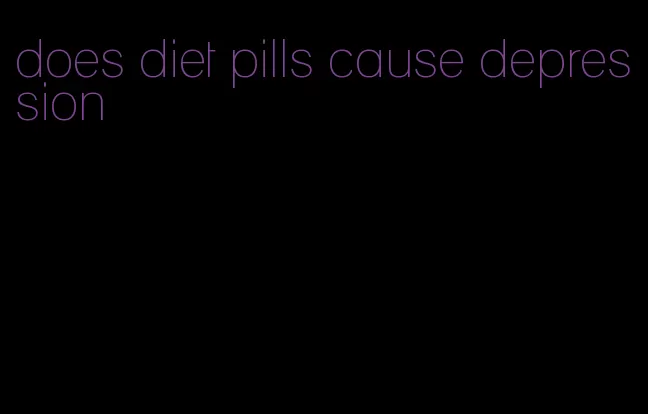 does diet pills cause depression