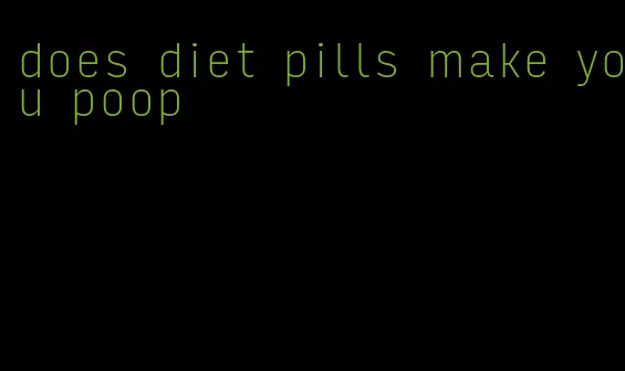 does diet pills make you poop