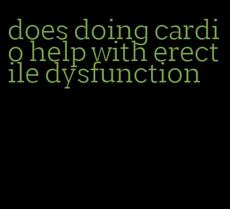 does doing cardio help with erectile dysfunction