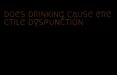 does drinking cause erectile dysfunction