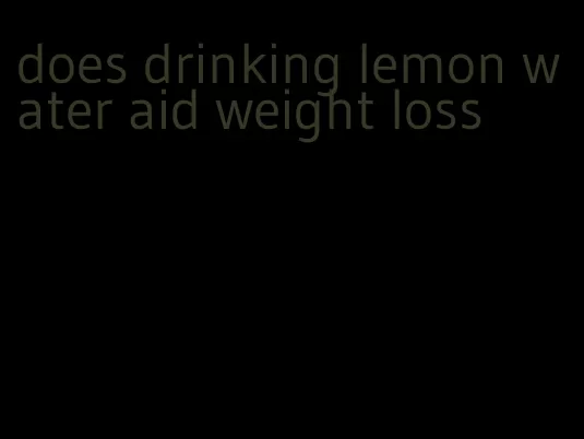 does drinking lemon water aid weight loss