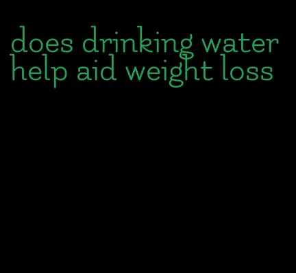 does drinking water help aid weight loss