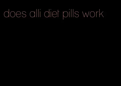 does alli diet pills work