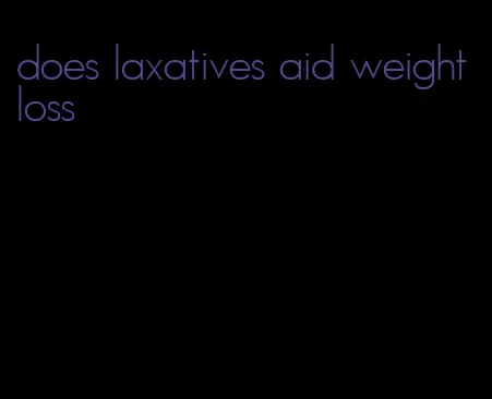 does laxatives aid weight loss