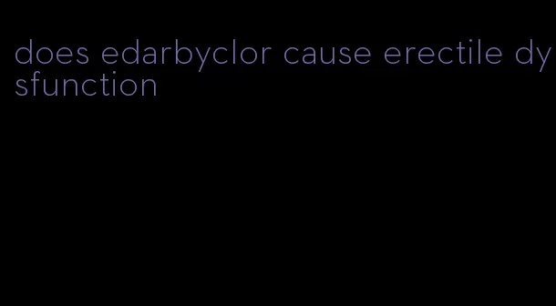 does edarbyclor cause erectile dysfunction