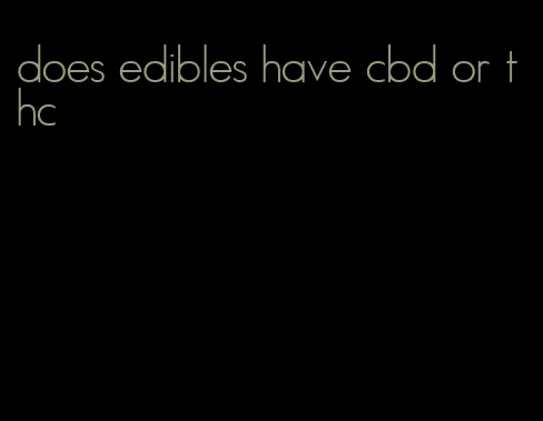 does edibles have cbd or thc