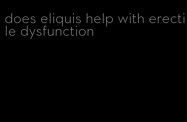 does eliquis help with erectile dysfunction