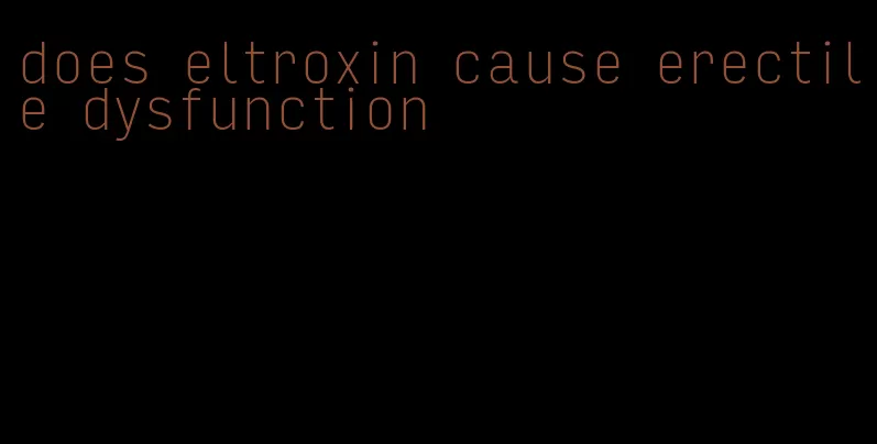 does eltroxin cause erectile dysfunction