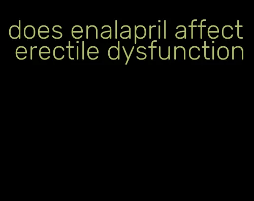 does enalapril affect erectile dysfunction