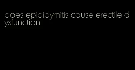 does epididymitis cause erectile dysfunction