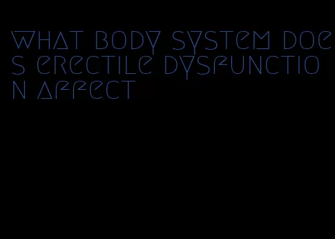 what body system does erectile dysfunction affect