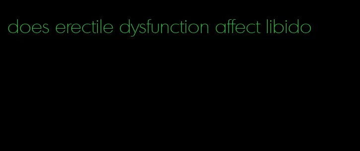 does erectile dysfunction affect libido