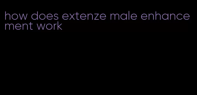 how does extenze male enhancement work