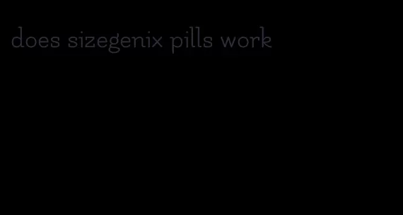 does sizegenix pills work