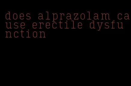 does alprazolam cause erectile dysfunction