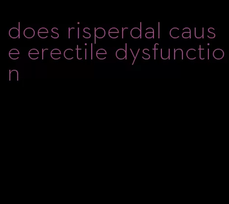 does risperdal cause erectile dysfunction