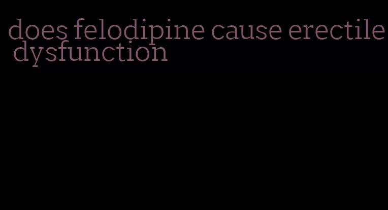 does felodipine cause erectile dysfunction