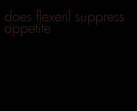 does flexeril suppress appetite