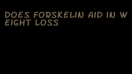 does forskelin aid in weight loss