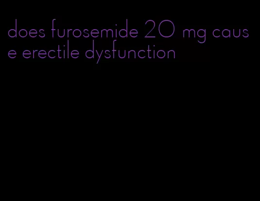 does furosemide 20 mg cause erectile dysfunction