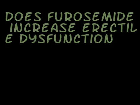 does furosemide increase erectile dysfunction