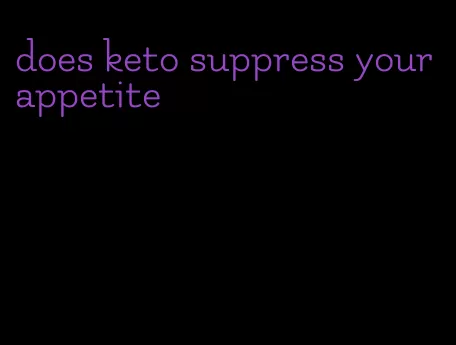 does keto suppress your appetite