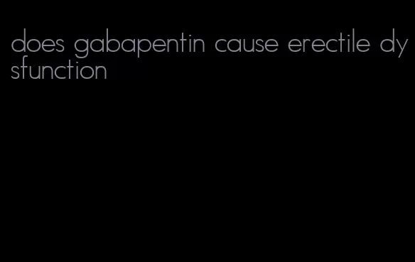 does gabapentin cause erectile dysfunction