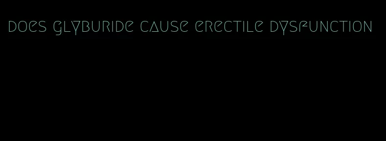 does glyburide cause erectile dysfunction