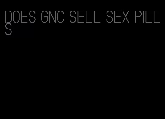 does gnc sell sex pills