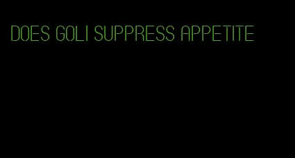 does goli suppress appetite