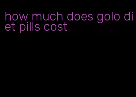 how much does golo diet pills cost