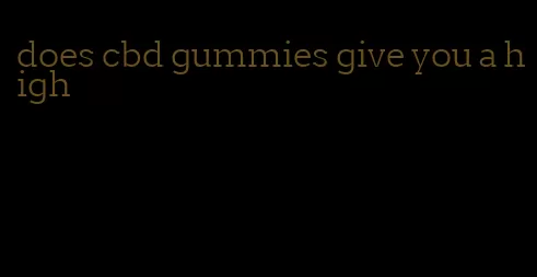 does cbd gummies give you a high