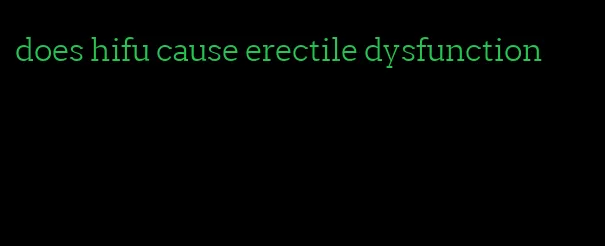 does hifu cause erectile dysfunction