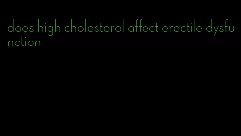 does high cholesterol affect erectile dysfunction