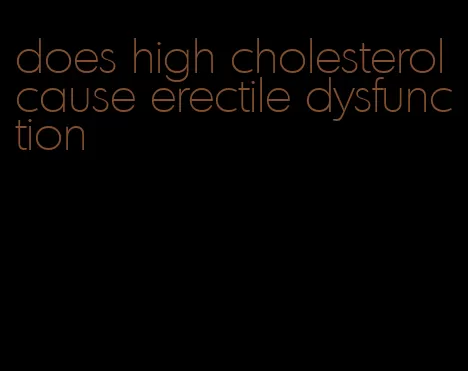 does high cholesterol cause erectile dysfunction