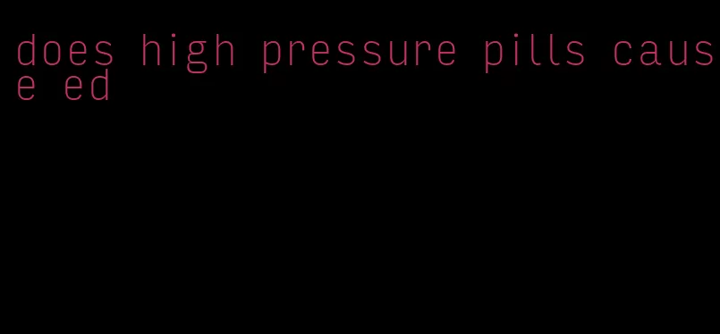 does high pressure pills cause ed