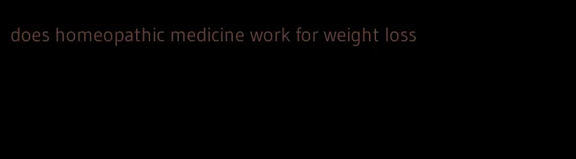 does homeopathic medicine work for weight loss