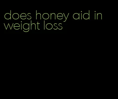 does honey aid in weight loss