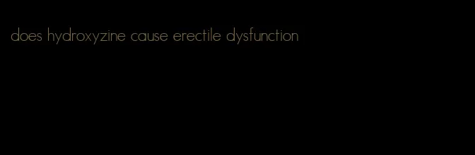 does hydroxyzine cause erectile dysfunction