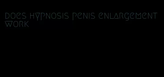 does hypnosis penis enlargement work