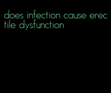 does infection cause erectile dysfunction