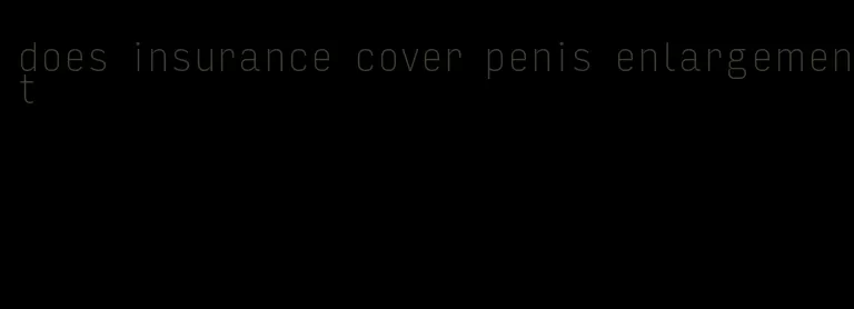 does insurance cover penis enlargement