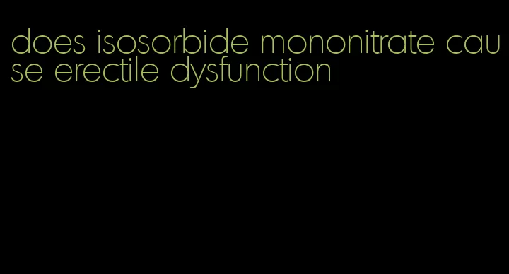 does isosorbide mononitrate cause erectile dysfunction