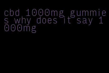 cbd 1000mg gummies why does it say 1000mg